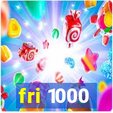 fri 1000